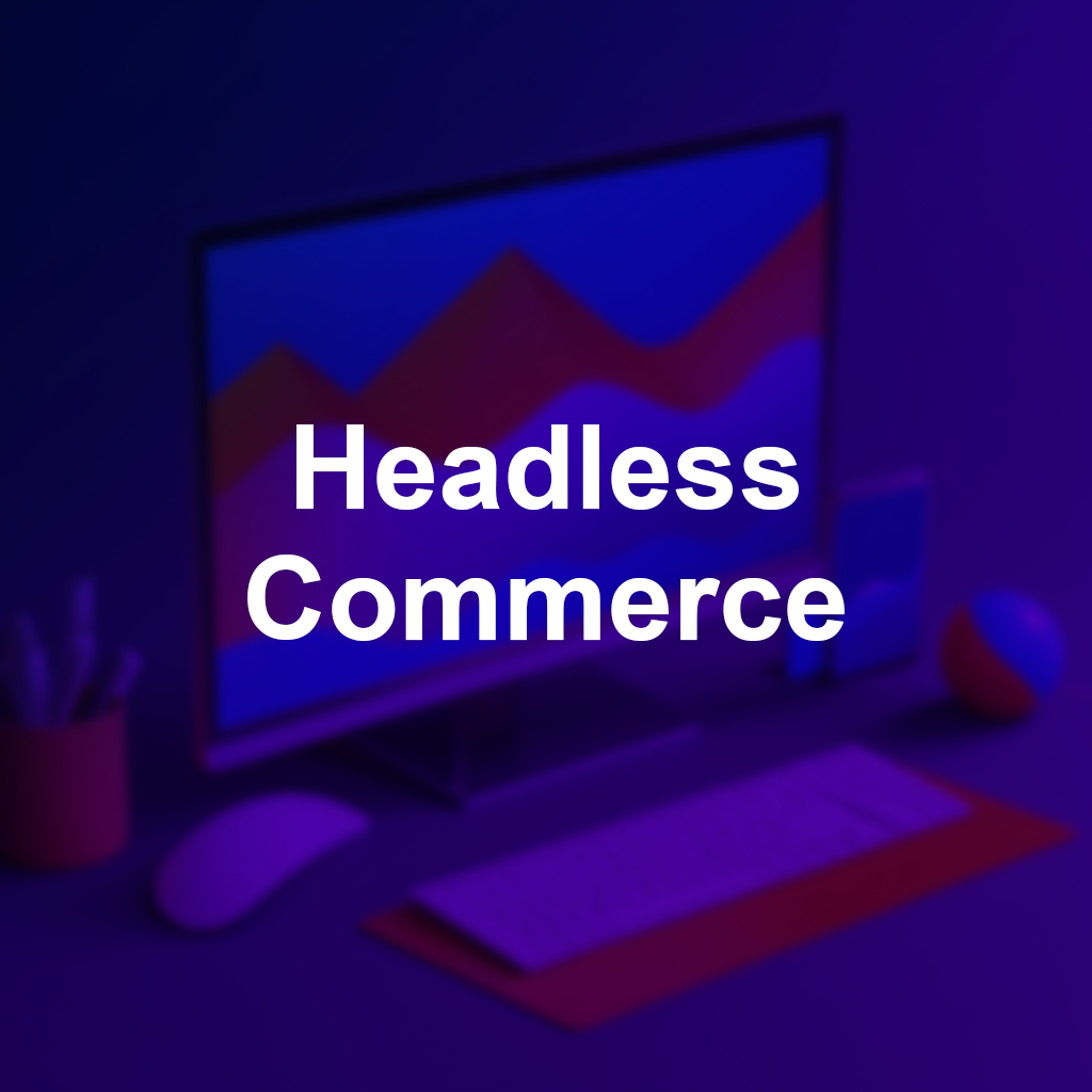 Headless Commerce, hover to see the details