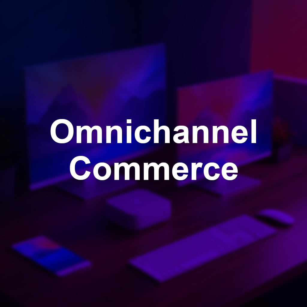 Omnichannel Commerce, hover to see the details