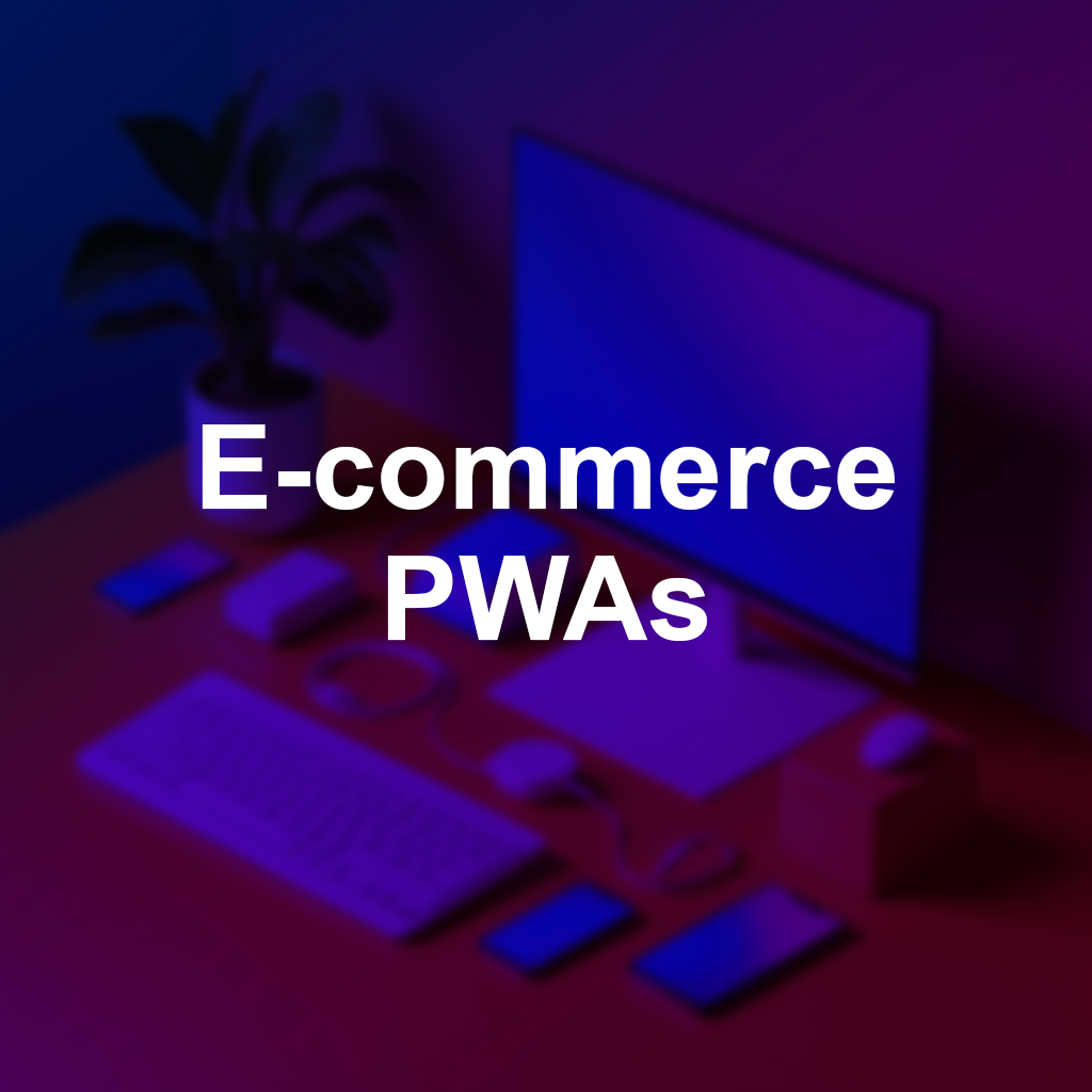 E-commerce PWAs, hover to see the details