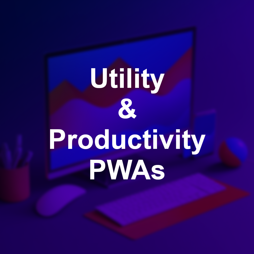 Utility & Productivity PWAs, hover to see the details