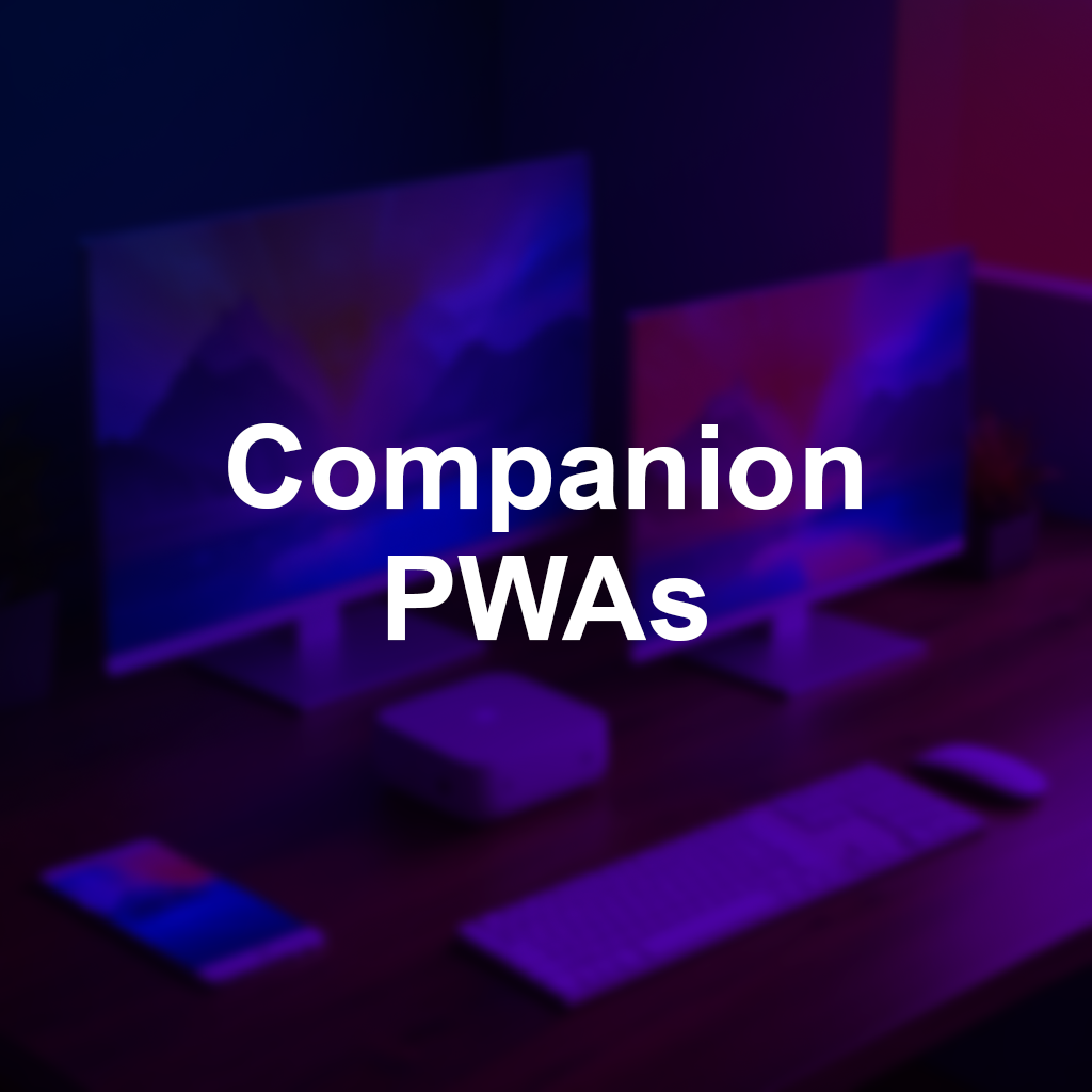 Companion PWAs, hover to see the details